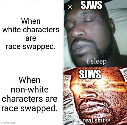 When white characters are race swapped. be sleep When nonwhite