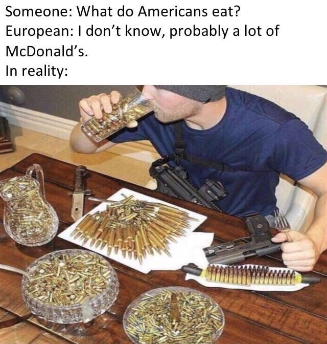 Someone. What do Americans eat? European: I don't know, probably a lot ...