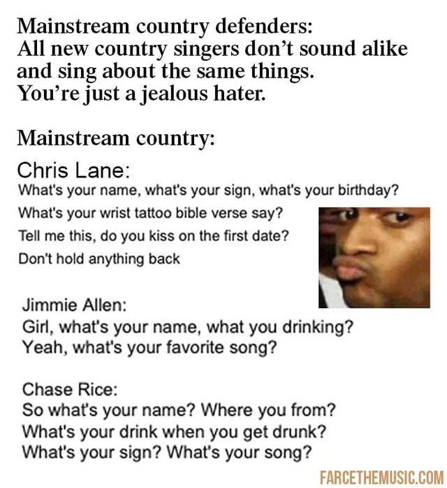 Mainstream Country Defenders All New Country Singers Don T Sound Alike And Sing About The Same Things You Re Just A Jealous Hater Mainstream Country Chris Lane What S Your Name What S Your Sign What S