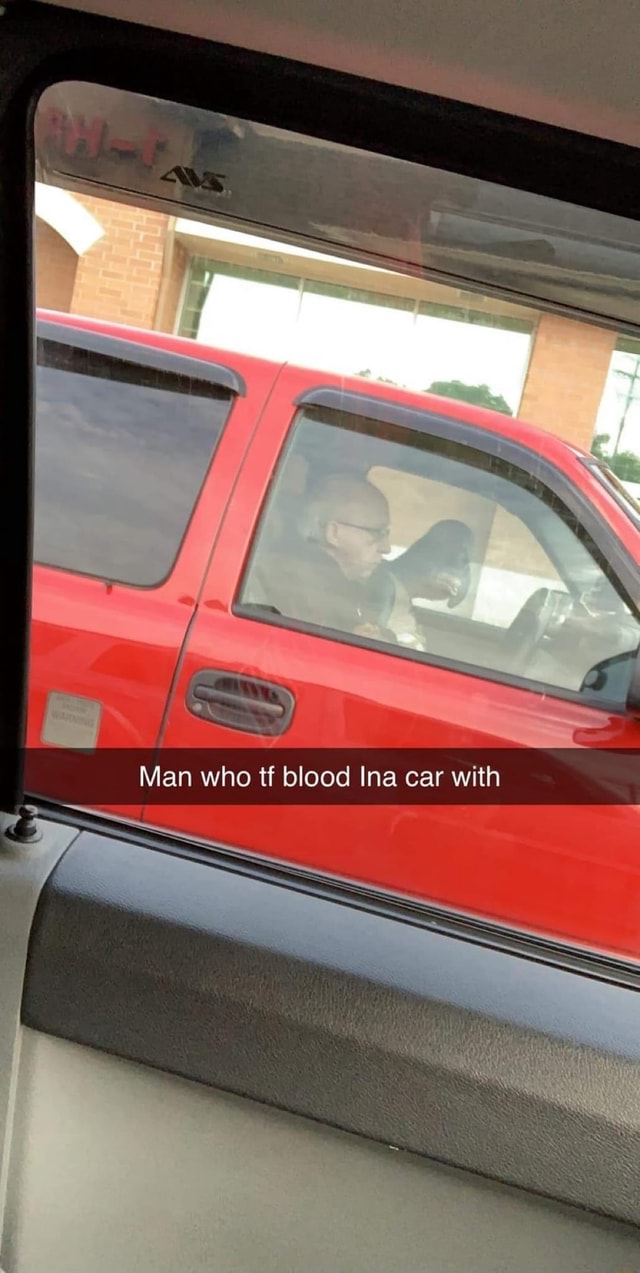 Who Tf Blood In The Car With
