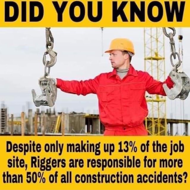 DID YOU KNOW Despite only making up 13% of the job site, Riggers are ...