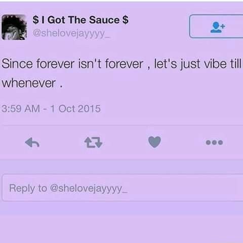 Since Forever Isn T Forever Let S Just Vibe Till Whenever