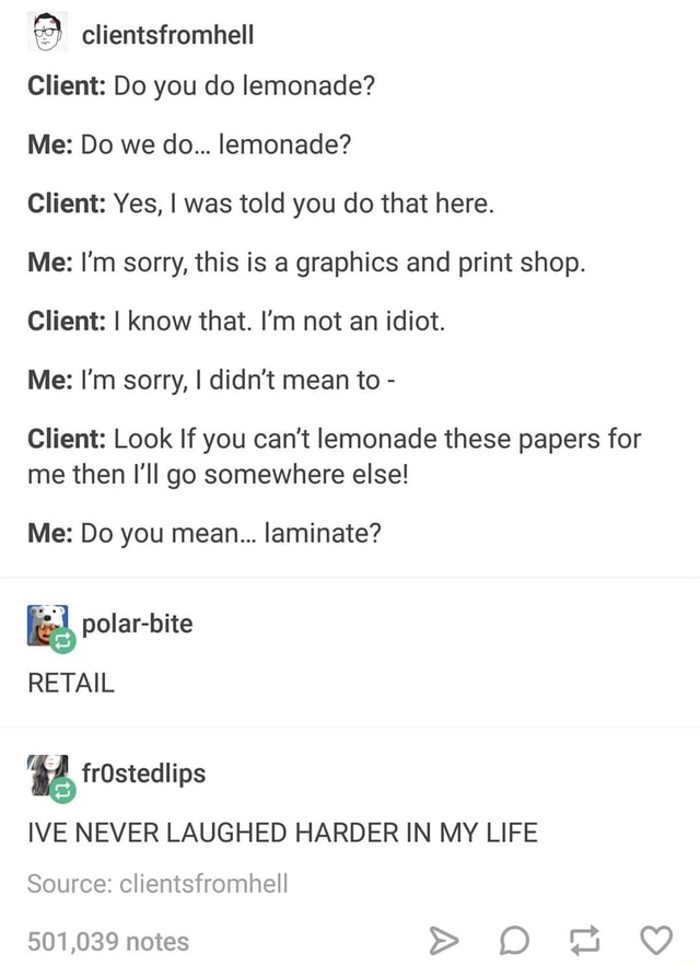  clientsfromhell Client Do you do lemonade? Me Do we do... lemonade