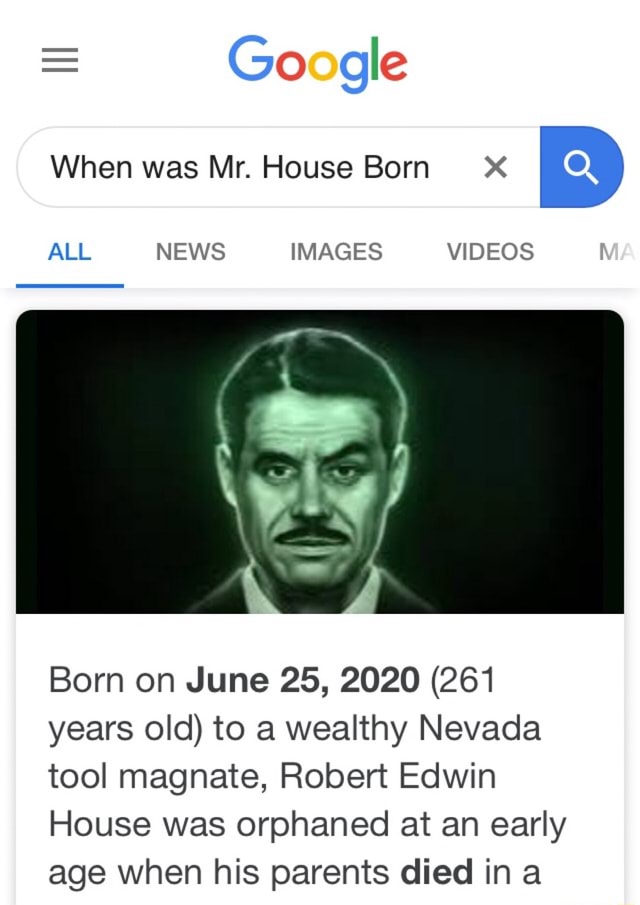 When was Mr. House Born )( D Born on June 25, 2020 (261 years old) to a