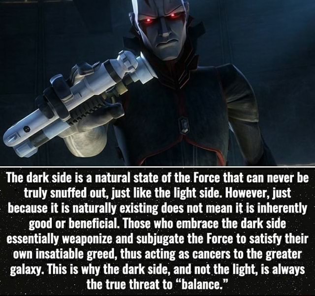 The Dark Side Is A Natural State Of The Force That Can Never Be Truly 