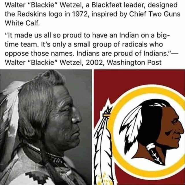 Walter 'Blackie' Wetzel, a Blackfeet leader, designed the Redskins