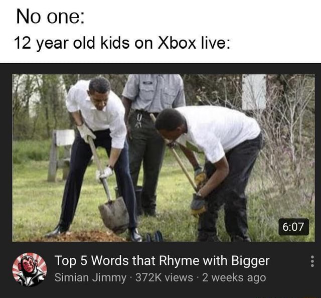 12-year-old-kids-on-xbox-live-5-top-5-words-that-rhyme-with-bigger-t-simian-jimmy-372k