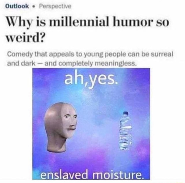 W Perspective Why Is Millennial Humor So Weird Comedy That Appeals To Young People Can Be