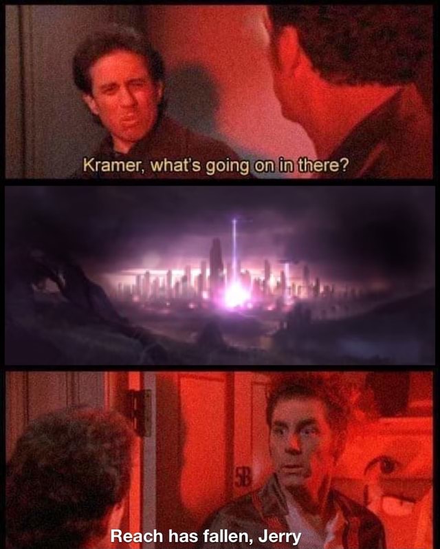 Kramer, what's going tiiere? of Reach has fallen, Jerry - iFunny