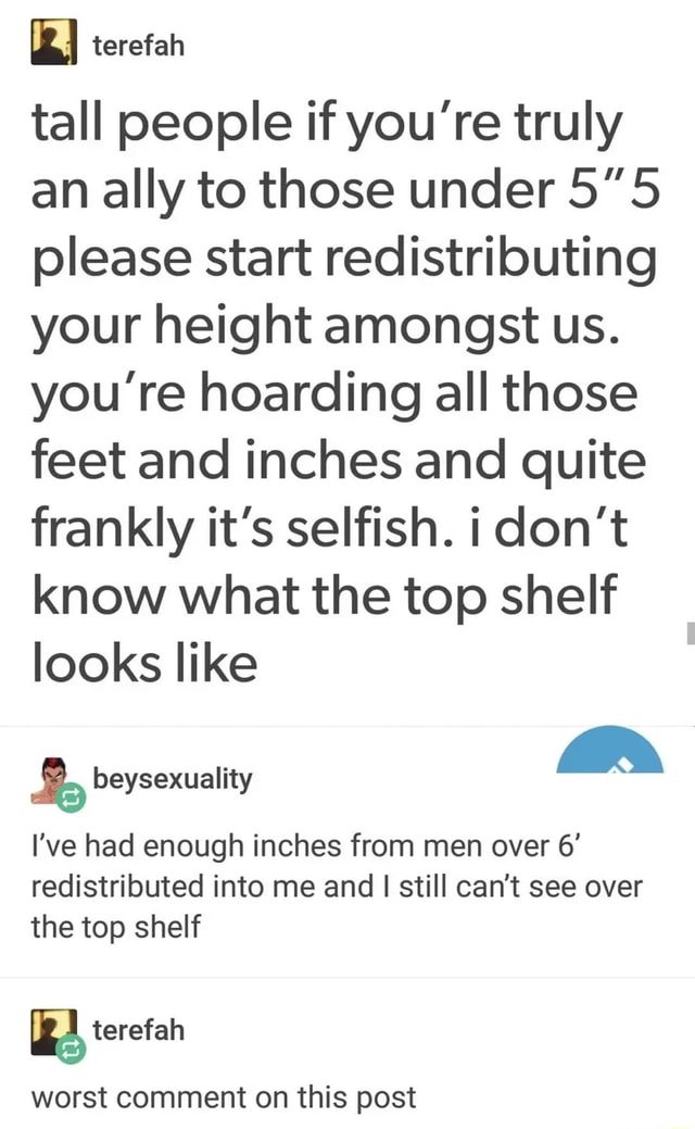 Tall people if you're truly an ally to those under please start
