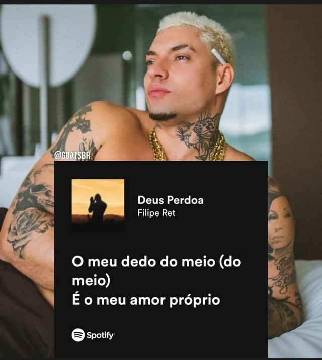 Deus Perdoa Filipe Ret O Meu Dedo Do Meio Do Meio É O Meu Amor Próprio Ifunny Brazil 9085