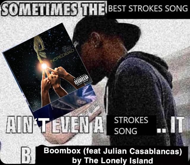 SOMETIMES THE stROKES SONG STROKES SONG Boombox (feat Julian