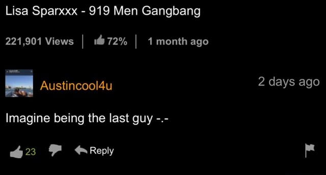 Lisa Sparxxx - 919 Men Gangbang 221,901 Views I 172% I month ago