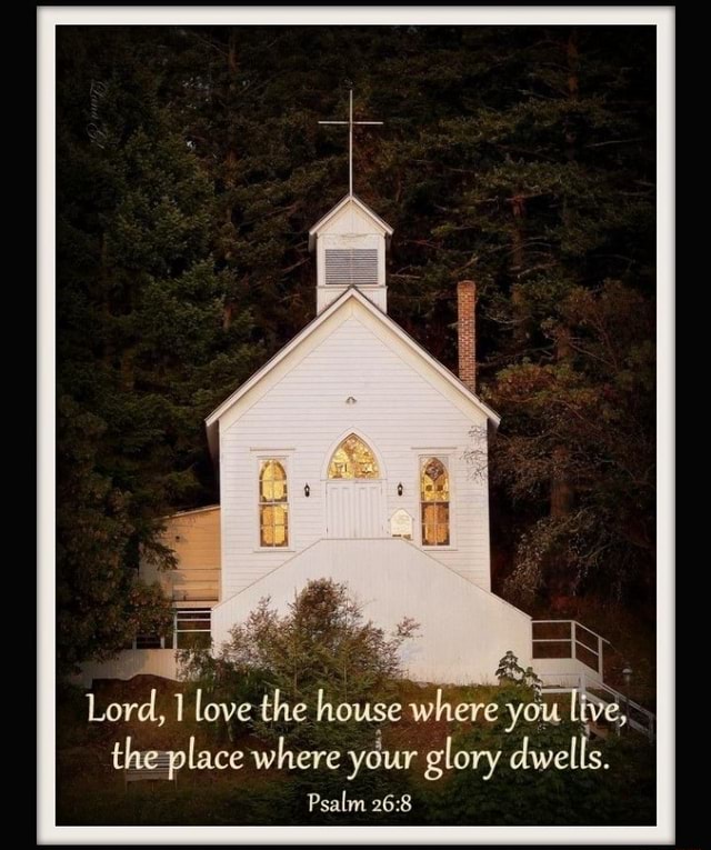 Lord love the house where you live the place where your glory dwells