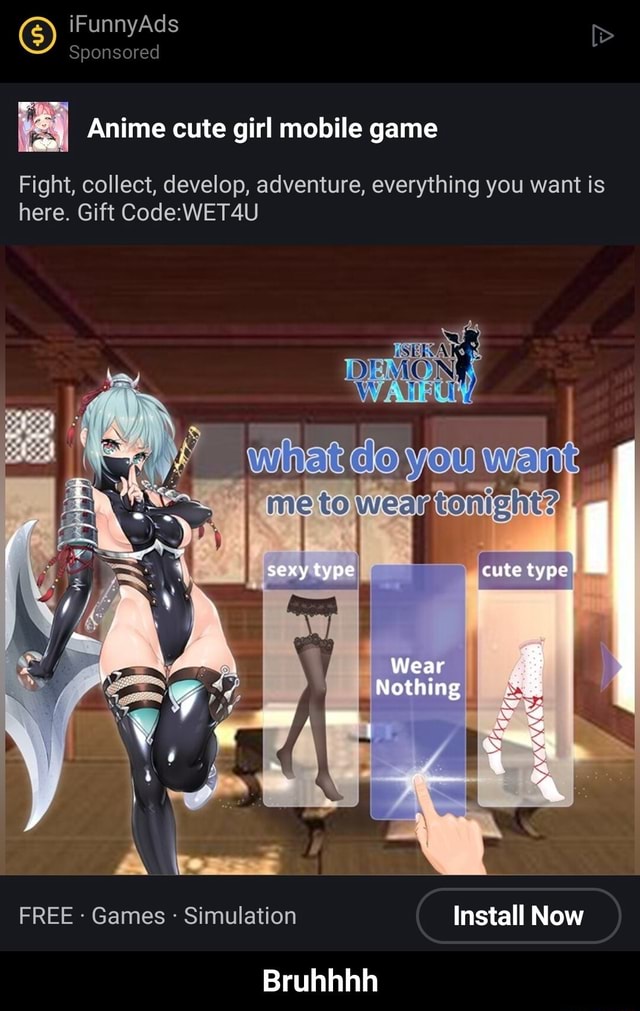 Ifunnyads Sponsored Anime Cute Girl Mobile Game Fight Collect Develop Adventure Everything You Want Is Here Gift Code Wet4u Wherdo Youwant Sexy Type Cute Type Wear Nothing Free Games Simulation Install