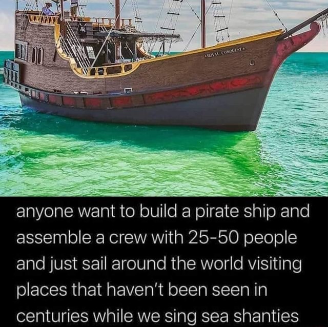 Anyone want to build a pirate ship and assemble a crew with 2550