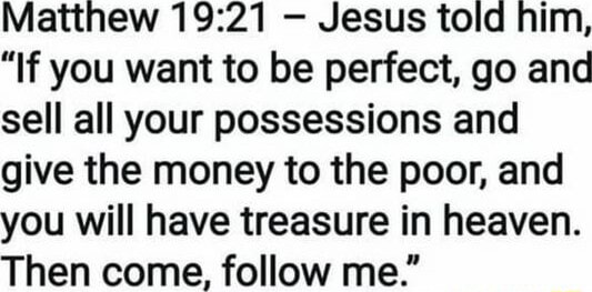 Matthew Jesus told him, "If you want to be perfect, go and sell all