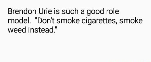Urie weed brendon smoking 