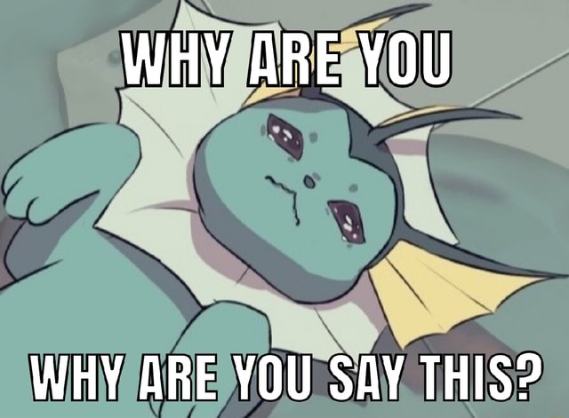 why-are-you-why-are-you-say-this-ifunny