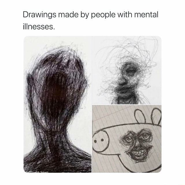 Drawings made by people with mental illnesses. - iFunny