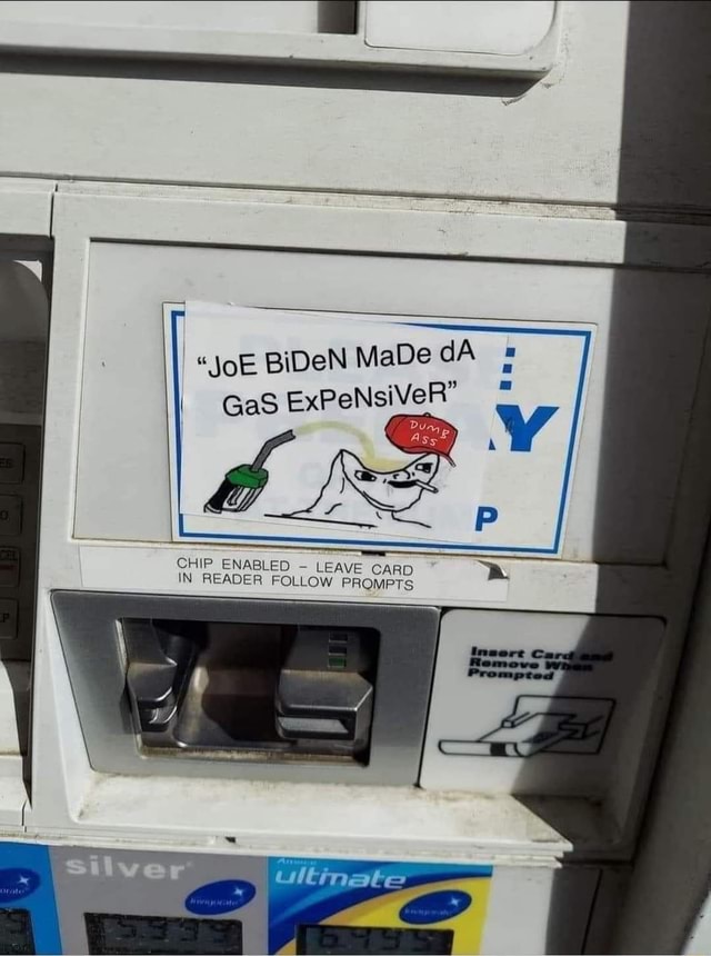  JoE BiDeN MaDe DA GaS ExPeNsiVeR CHIP ENABLED LEAVE CARD IN READER