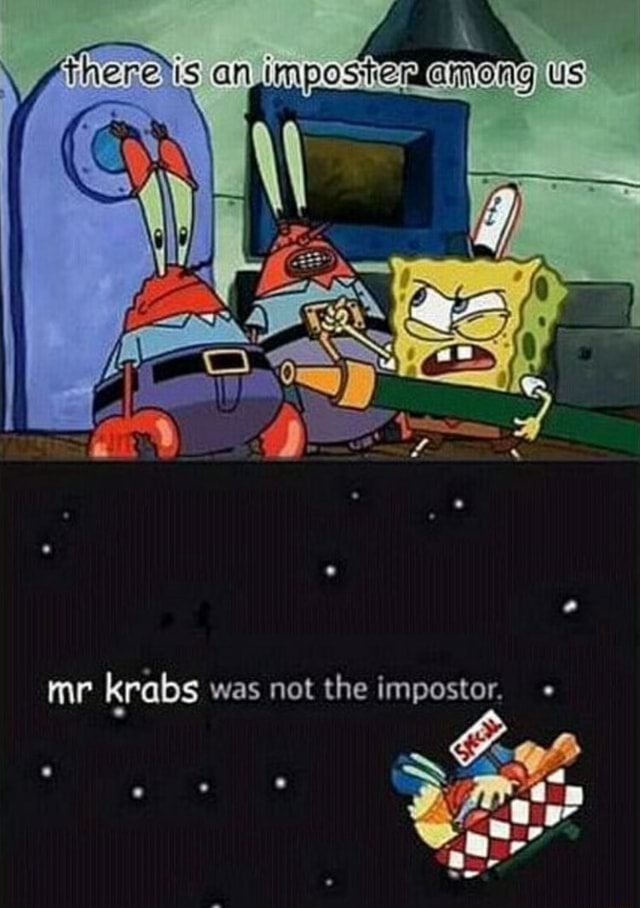 Fherevis an IMposhen among us mr krabs was not the impostor. - iFunny