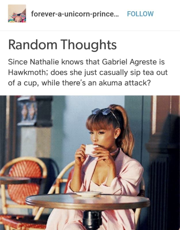 Random Thoughts Since Nathalie Knows That Gabriel Agreste Is Hawkmoth Does She Just Casually Sip Tea Out Of A Cup While There S An Akuma Attack