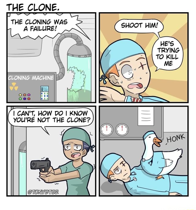 THE CLONE. THE CLONING WAS FAILURE! CLONING MACHINE CAN'T, HOW DO I