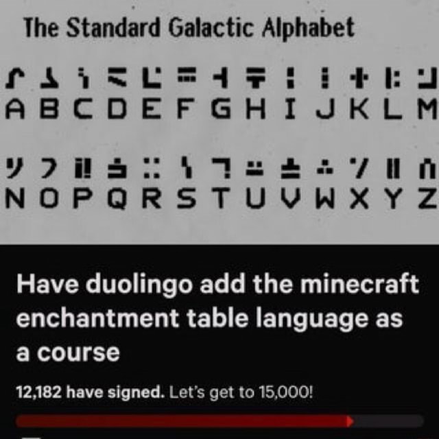 Ihe Standard Galactic Alphabet Have Duolingo Add The Minecraft Enchantment Table Language As A Course 12 1 Have Signed Let S Get To 15 000