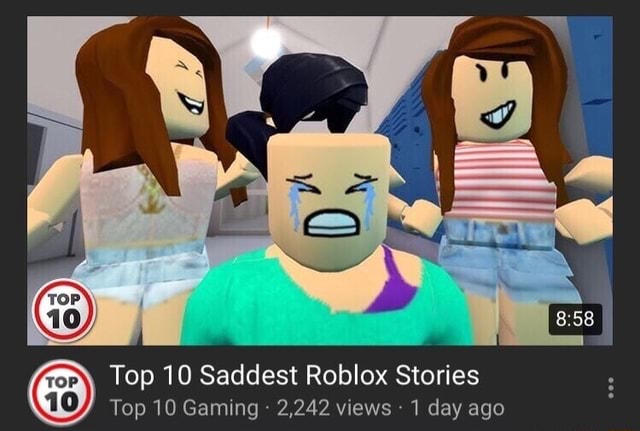 Top 10 Saddest Roblox Stories Top 10 Gaming 2 242 Views 1 Day Ago - the saddest roblox story ever