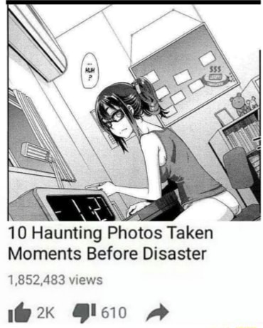 10 Haunting Photos Taken Moments Before Disaster 1,852,483 views - iFunny