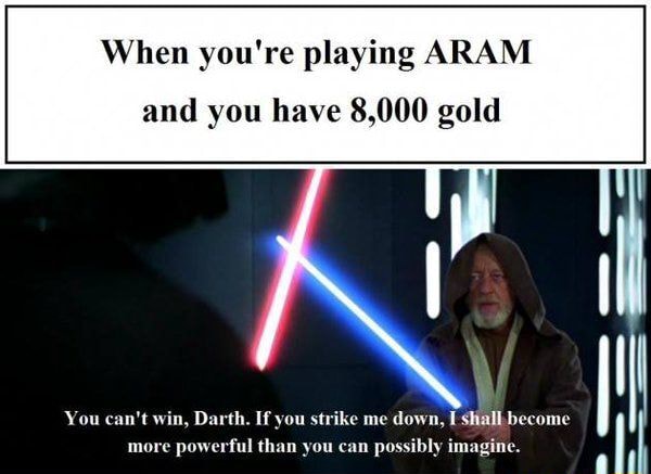 When You Re Playing Aram And You Have 8 000 Gold You Can T Win D If You Strike Me Down Become Possiblv Imagine More Pow Ful Than Vou Can