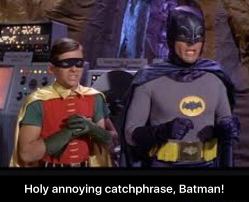 Holy Annoying Catchphrase Batman Holy Annoying Catchphrase Batman