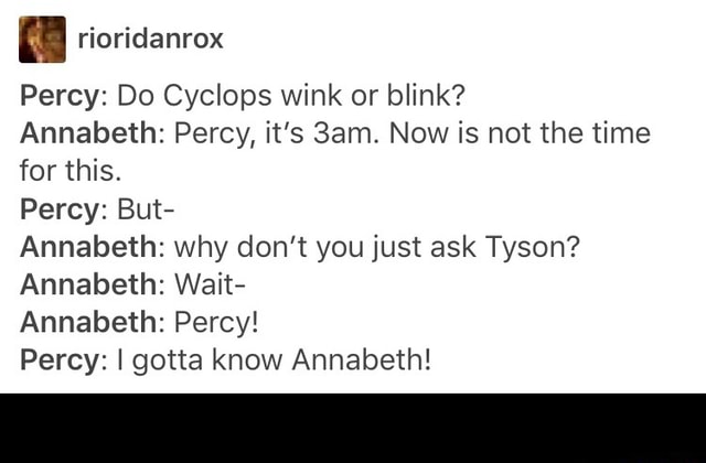 FL rioridanrox Percy: Do Cyclops wink or blink? Annabeth: Percy, it’s ...