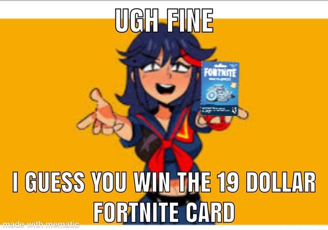 Ugh Fine Guess You Win The 19 Dollar Fortnite Card