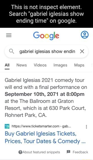 This Is Not Inspect Element Search Gabriel Iglesias Show Ending Time On Google Google Gabriel Iglesias Show Endin X All News Videos Images Maps Gabriel Iglesias 21 Comedy Tour Will End