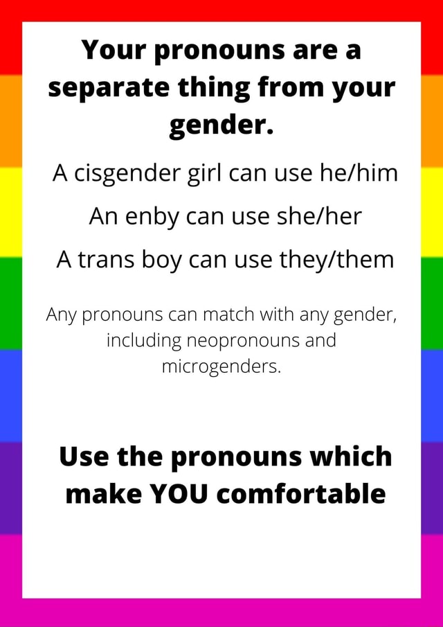 Your pronouns area separate thing from your gender. A cisgender girl ...