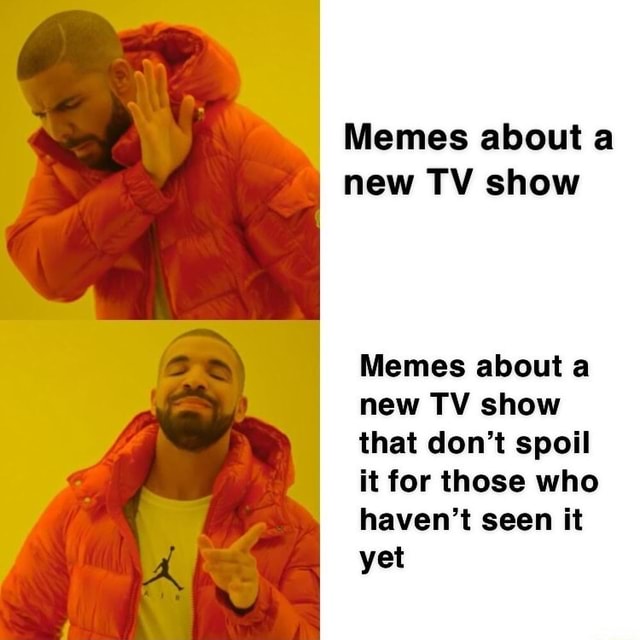 Memes about a new TV show Memes about a new TV show that don't spoil it ...