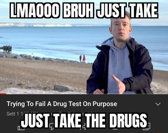 ~LMA000 BRUH JU BRUH BRUH JUST TAKE Trying To Fail A Drug Test On ...