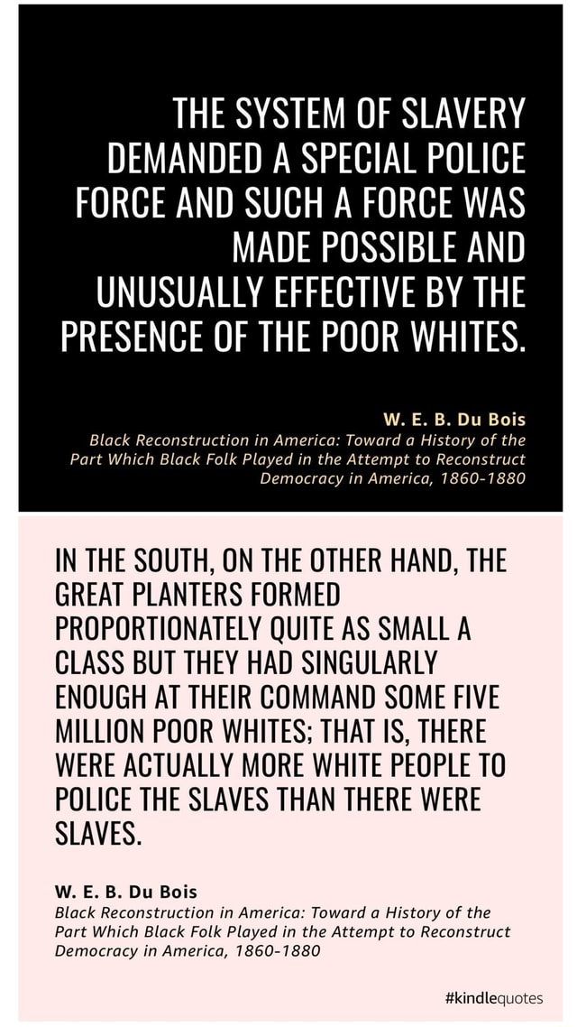 THE SYSTEM OF SLAVERY DEMANDED A SPECIAL POLICE FORCE AND SUCH FORCE ...