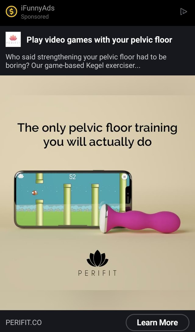 IFunnyAds Sponsored Play video games with your pelvic floor Who said