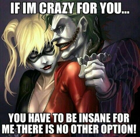 If Im Crazy For You 4 Te You Have To Be Insane For Me There Is No Other Option