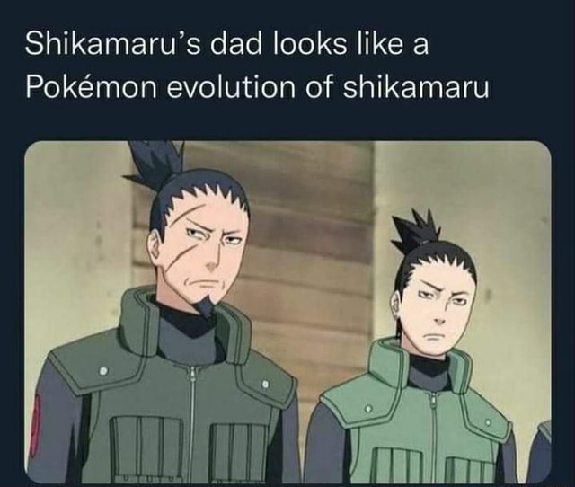 Shikamaru's dad looks like a Pokmon evolution of shikamaru - iFunny