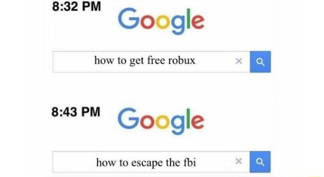 8 32 Pm Google How To Get Free Robux A How To Escape The Fbi X N - 8 free robux