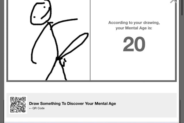 According to your drawing, your Mental Age is: 2 Draw Something To