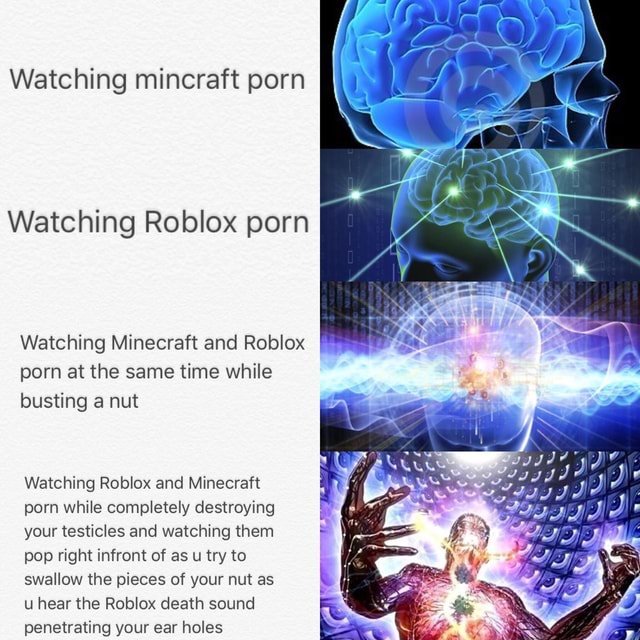 Watching Mincraft Porn Watching Roblox Porn Watching Minecraft And Roblox Porn At The Same Time While Busting A Nut Watching Roblox And Minecraft Porn While Completely Destroying Your Testicles And Watching Them - bust a nut roblox id