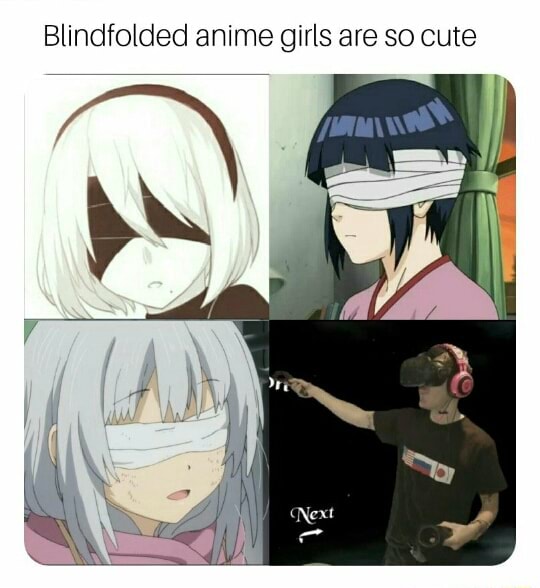Blindfolded anime girls are so cute - iFunny