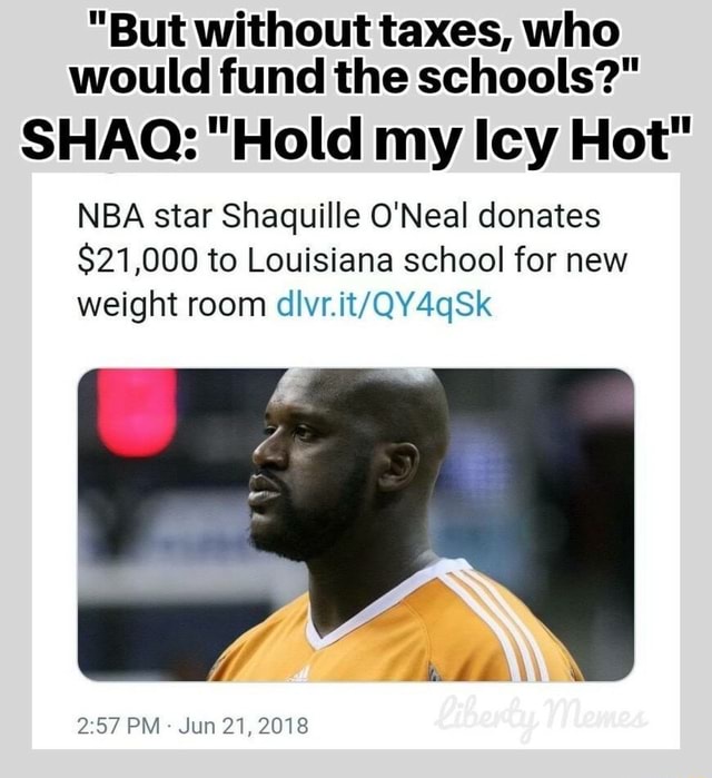 "But without taxes, who would fund the schools?" SHAQ