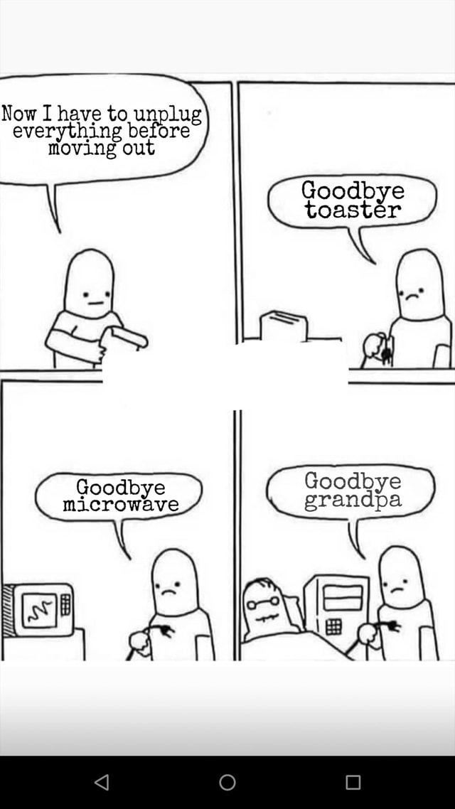 a-everything-be-moving-ou-now-i-have-to-unplug-pore-goodbye-toaster-ifunny