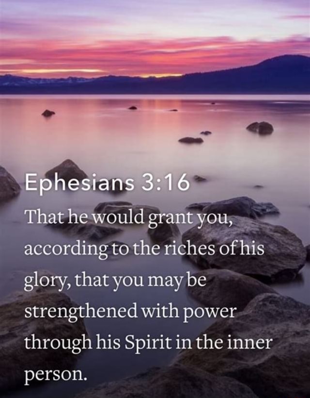 Ephesians That he would grant you, according to the riches of his glory